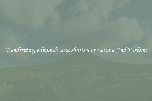 Trendsetting edmundo sosa shorts For Leisure And Fashion