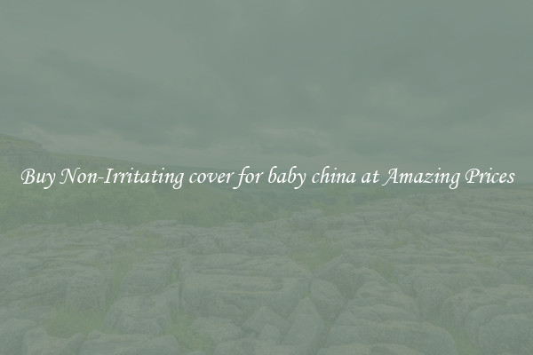 Buy Non-Irritating cover for baby china at Amazing Prices