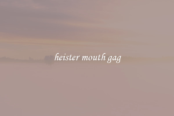heister mouth gag