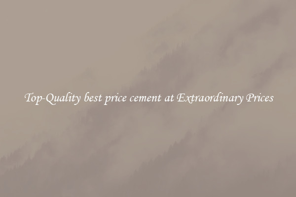 Top-Quality best price cement at Extraordinary Prices