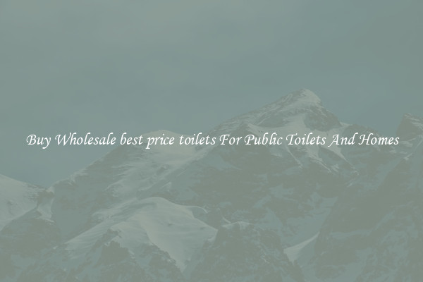 Buy Wholesale best price toilets For Public Toilets And Homes