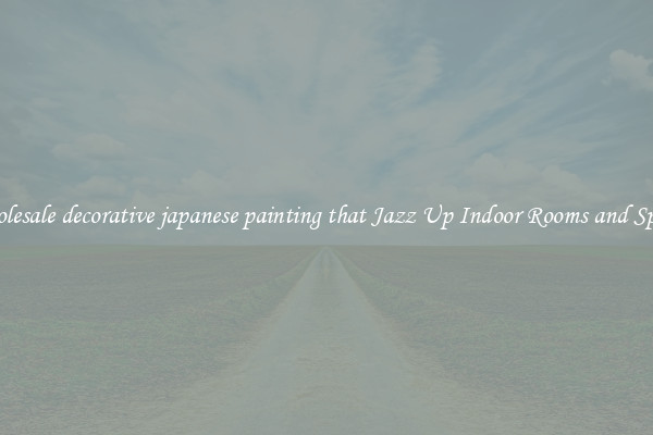 Wholesale decorative japanese painting that Jazz Up Indoor Rooms and Spaces