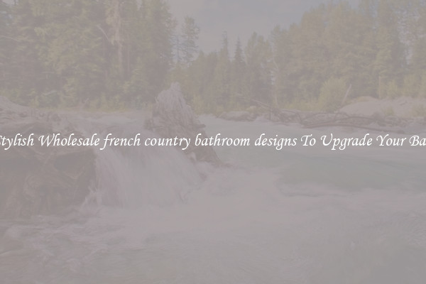 Shop Stylish Wholesale french country bathroom designs To Upgrade Your Bathroom