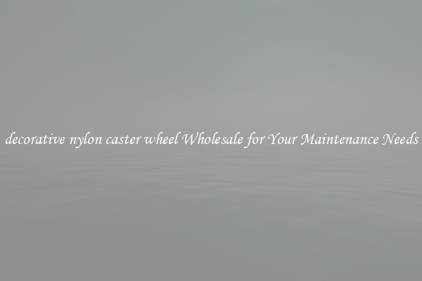 decorative nylon caster wheel Wholesale for Your Maintenance Needs