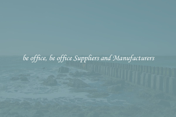 be office, be office Suppliers and Manufacturers