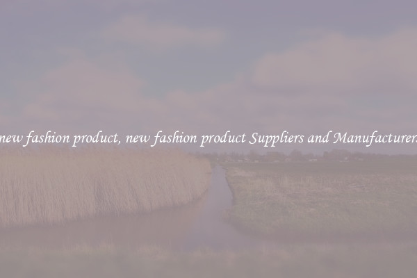new fashion product, new fashion product Suppliers and Manufacturers