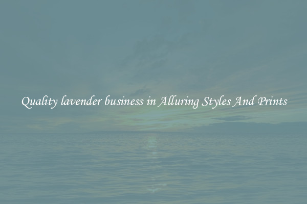 Quality lavender business in Alluring Styles And Prints