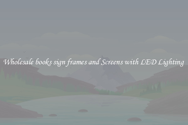 Wholesale books sign frames and Screens with LED Lighting 