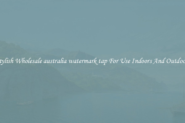 Stylish Wholesale australia watermark tap For Use Indoors And Outdoors