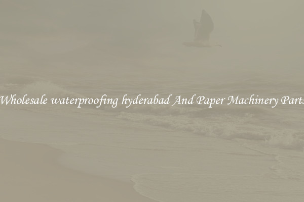 Wholesale waterproofing hyderabad And Paper Machinery Parts