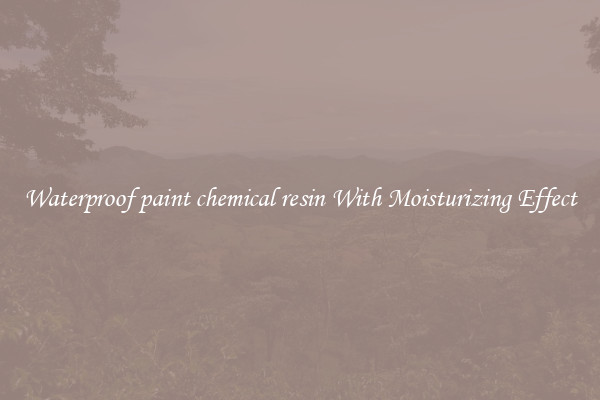 Waterproof paint chemical resin With Moisturizing Effect