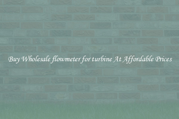 Buy Wholesale flowmeter for turbine At Affordable Prices