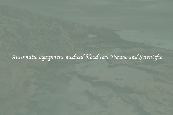 Automatic equipment medical blood test Precise and Scientific