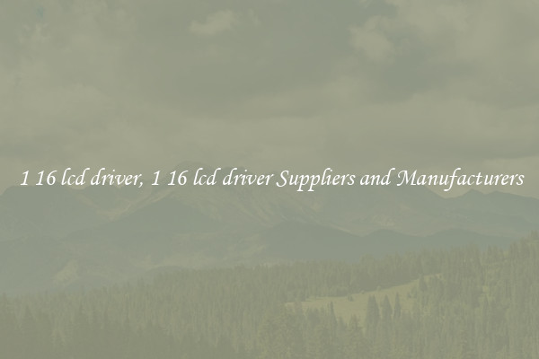 1 16 lcd driver, 1 16 lcd driver Suppliers and Manufacturers