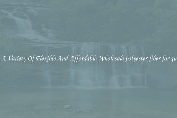 Shop A Variety Of Flexible And Affordable Wholesale polyester fiber for quilting