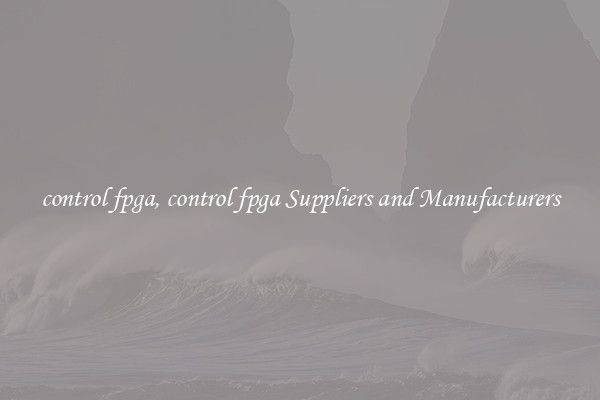 control fpga, control fpga Suppliers and Manufacturers