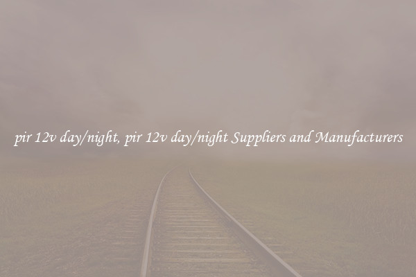 pir 12v day/night, pir 12v day/night Suppliers and Manufacturers