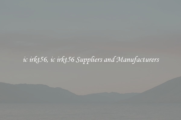 ic irkt56, ic irkt56 Suppliers and Manufacturers