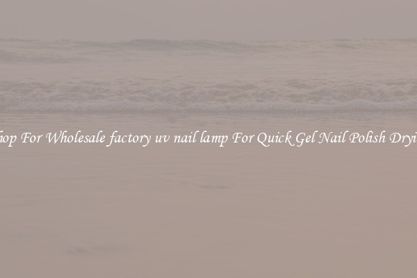 Shop For Wholesale factory uv nail lamp For Quick Gel Nail Polish Drying