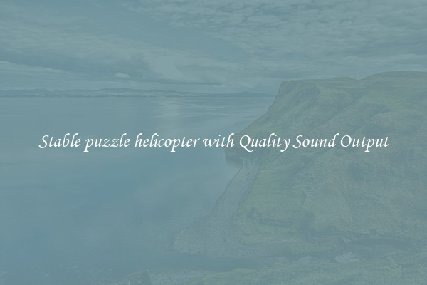 Stable puzzle helicopter with Quality Sound Output