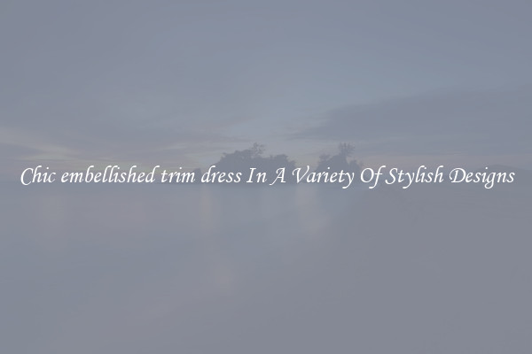 Chic embellished trim dress In A Variety Of Stylish Designs