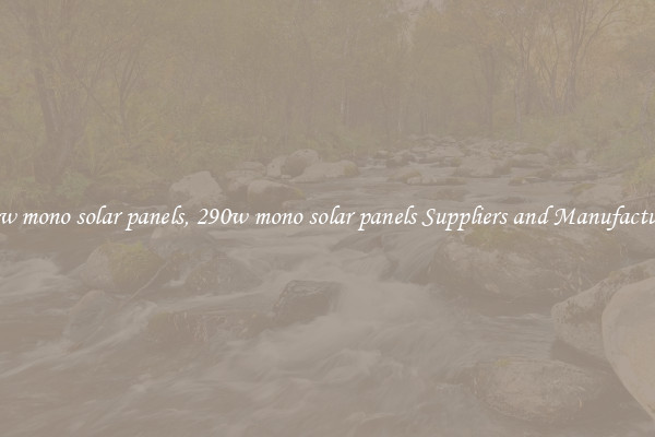 290w mono solar panels, 290w mono solar panels Suppliers and Manufacturers