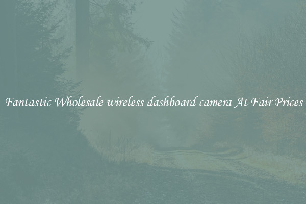 Fantastic Wholesale wireless dashboard camera At Fair Prices
