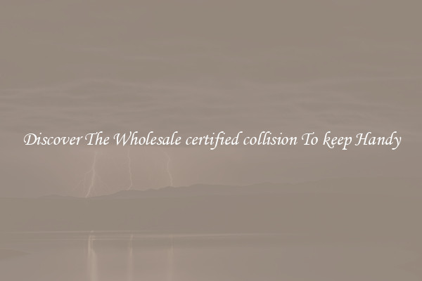 Discover The Wholesale certified collision To keep Handy
