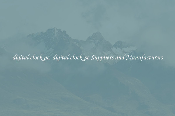 digital clock pc, digital clock pc Suppliers and Manufacturers