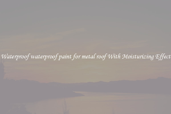 Waterproof waterproof paint for metal roof With Moisturizing Effect