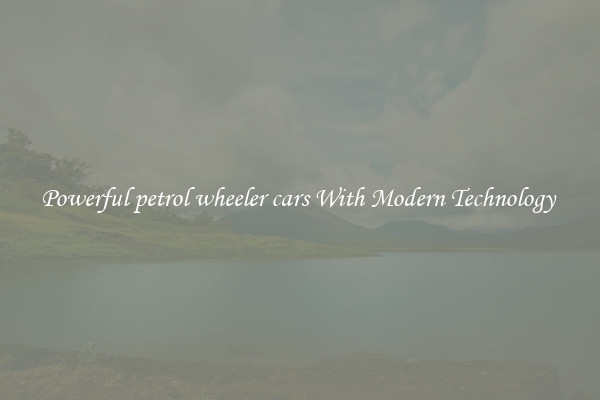 Powerful petrol wheeler cars With Modern Technology 
