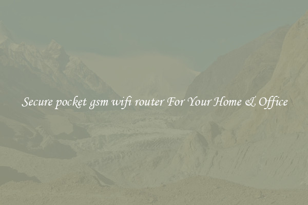 Secure pocket gsm wifi router For Your Home & Office