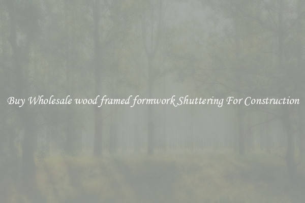 Buy Wholesale wood framed formwork Shuttering For Construction
