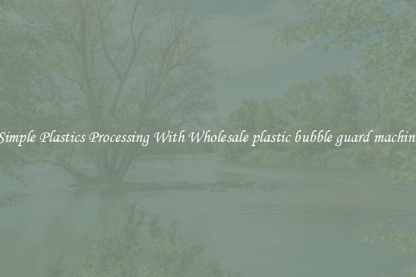 Simple Plastics Processing With Wholesale plastic bubble guard machine