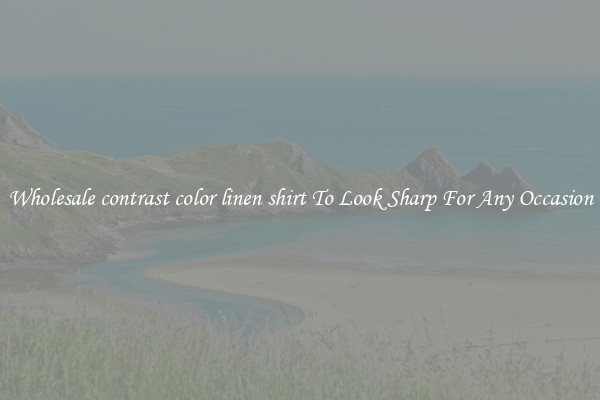 Wholesale contrast color linen shirt To Look Sharp For Any Occasion