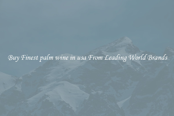 Buy Finest palm wine in usa From Leading World Brands