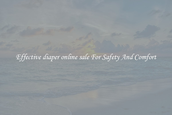 Effective diaper online sale For Safety And Comfort