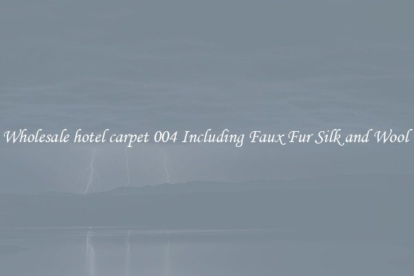 Wholesale hotel carpet 004 Including Faux Fur Silk and Wool 