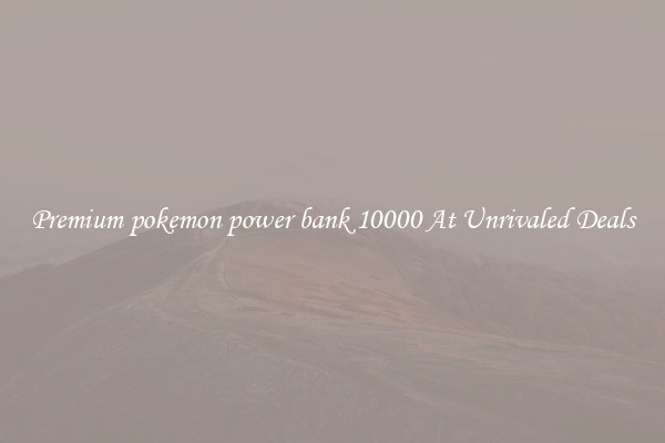 Premium pokemon power bank 10000 At Unrivaled Deals