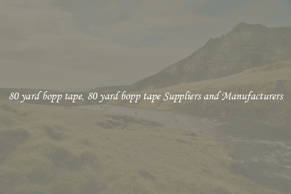 80 yard bopp tape, 80 yard bopp tape Suppliers and Manufacturers