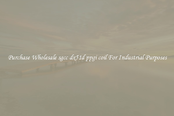 Purchase Wholesale sgcc dx51d ppgi coil For Industrial Purposes