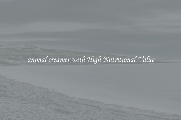 animal creamer with High Nutritional Value