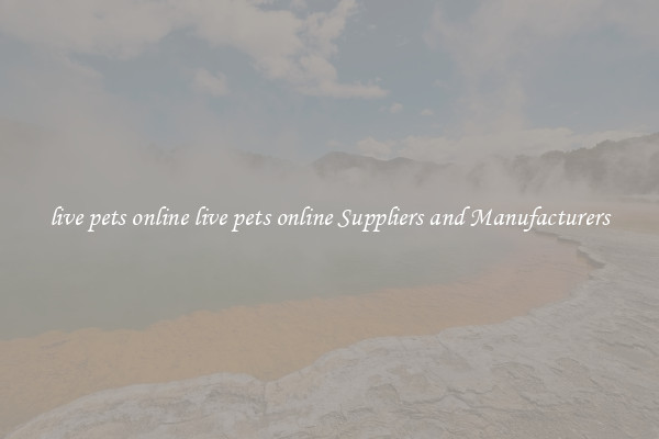 live pets online live pets online Suppliers and Manufacturers