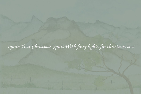 Ignite Your Christmas Spirit With fairy lights for christmas tree