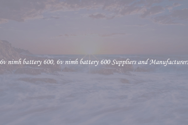 6v nimh battery 600, 6v nimh battery 600 Suppliers and Manufacturers