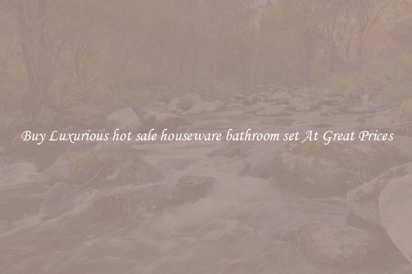 Buy Luxurious hot sale houseware bathroom set At Great Prices
