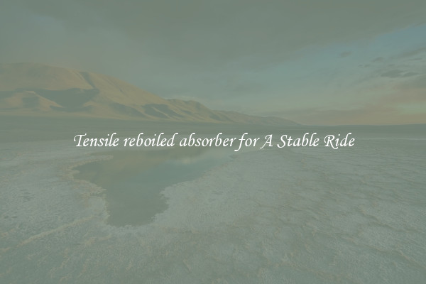 Tensile reboiled absorber for A Stable Ride