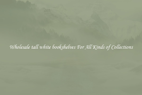 Wholesale tall white bookshelves For All Kinds of Collections