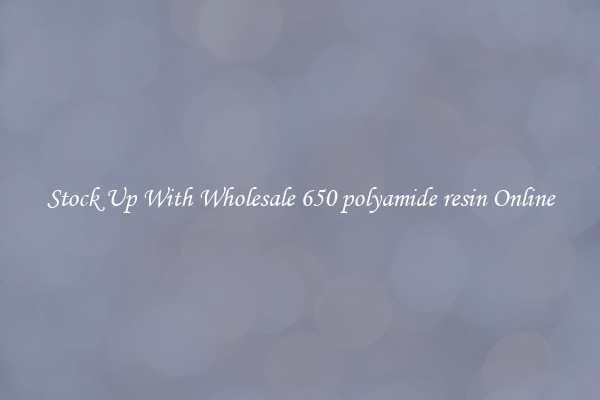 Stock Up With Wholesale 650 polyamide resin Online