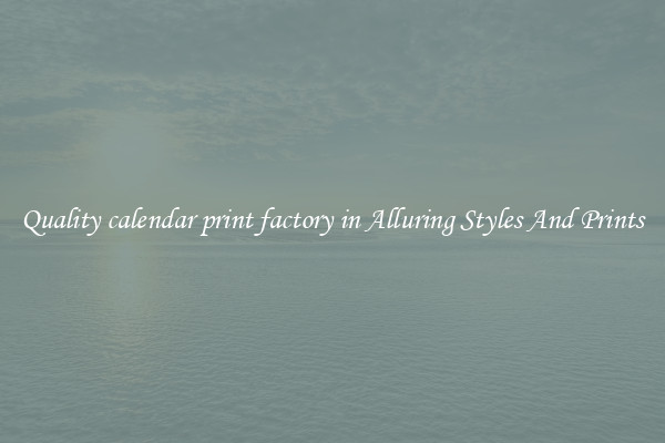 Quality calendar print factory in Alluring Styles And Prints